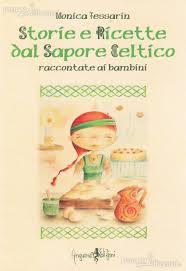 Libri da Mangiare: [Recensione] Storie e ricette dal Sapore Celtico raccontate ai bambini di Monica Tessarin