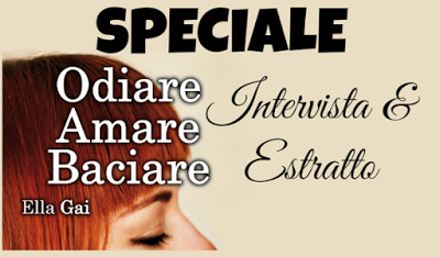 Speciale: Intervista & Estratto - Odiare Amare Baciare di Ella Gai