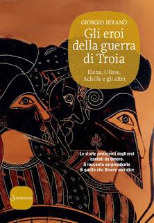 Anteprima: Gli eroi della guerra di Troia Elena, Ulisse, Achille e gli altri di Giorgio Ieranò
