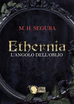 SEGNALAZIONE - Ethernia, L'Angolo dell'Oblio di M.H Segura