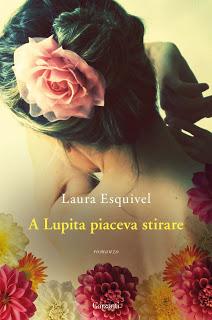Novità da Scoprire: A Lupita piaceva stirare di Laura Esquivel