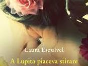 Anteprima: Lupita piaceva stirare Laura Esquivel