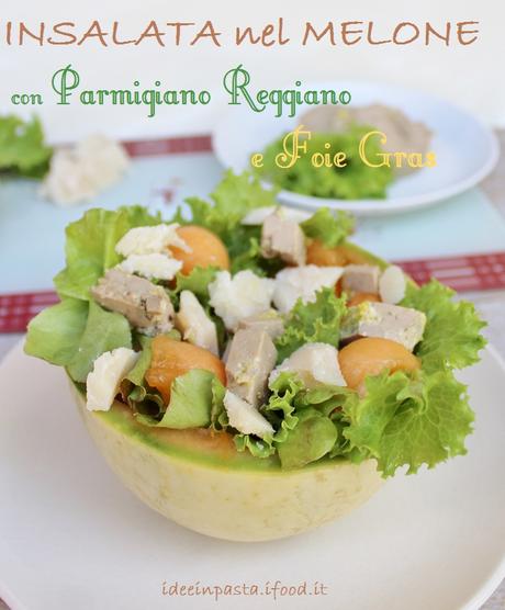 #PRchef2015 – Insalata nel Melone con Parmigiano Reggiano e Foie Gras