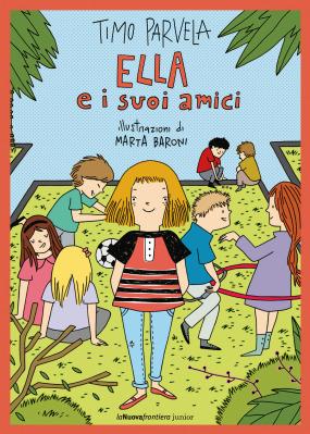 Ella e i suoi amici, di Timo Parvela, illustrazioni di Marta Baroni, traduzione di Delfina Sessa, La Nuova Frontiera junior 2015, 14€.