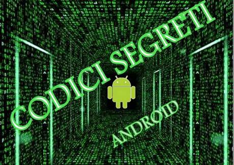 Codici segreti Android menu e funzioni nascoste