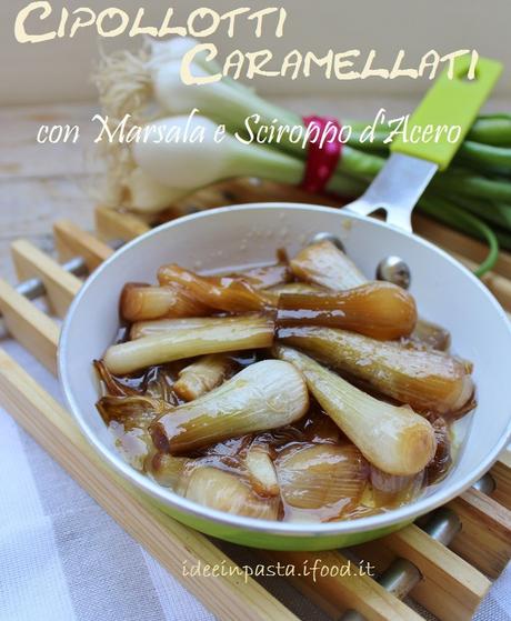 Cipollotti caramellati al Marsala e sciroppo d’acero