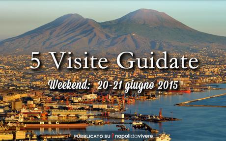 5 visite guidate da non perdere a Napoli: weekend 20-21 giugno 2015