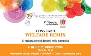 Convegno WELFARE REMIX, ri – generazione di legami nella comunità, per i 30 anni della COOPERATIVA SOCIALE QUESTA GENERAZIONE, Como, 26 giugno 2015, ore 9-13 e 14-16,30