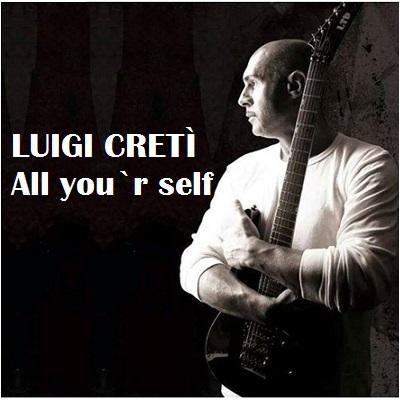 Luigi Creti'  All you`r self  dal 29 giugno 2015 su Radio L`isola che non c`e'