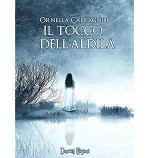 Nuove Uscite - “Il tocco dell'Aldilà” di Ornella Calcagnile