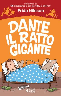 Dante il ratto gigante, di Frida Nilsson, traduzione di Alessandro Storti, Feltrinelli Kids 2015, 10€.