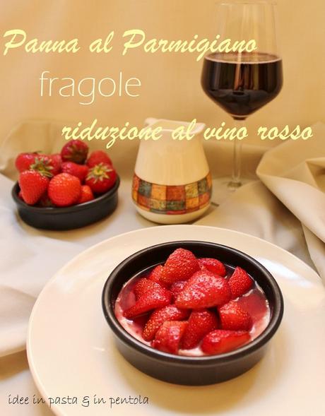 Panna al Parmigiano Reggiano con fragole e riduzione al vino rosso