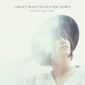 Sharon Van Etten – I Don’t Want To Let You Down