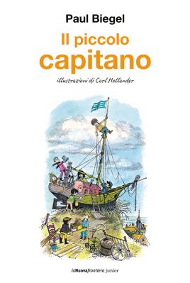 Il piccolo capitano, di Paul Biegel, illustrazioni di Carl Hollander, traduzione di Anna Patrucco Becchi, La Nuova frontiera junior 2014, 16,50€.