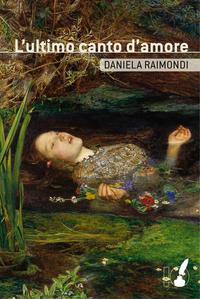 Novità da Scoprire: L’ultimo canto d’amore di Daniela Raimondi