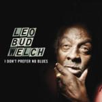 LEO BUD WELCH I DON’T PREFER NO BLUES