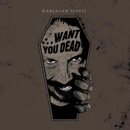 KARJALAN SISSIT, … Want You Dead