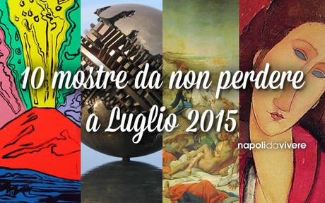 10 mostre da non perdere a Napoli a Luglio 2015