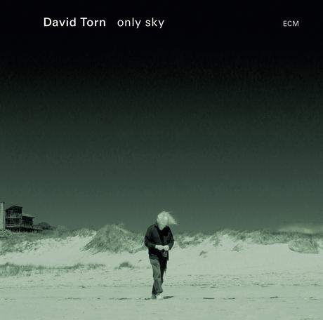 Recensione di Only Sky di David Torn, ECM, 2015