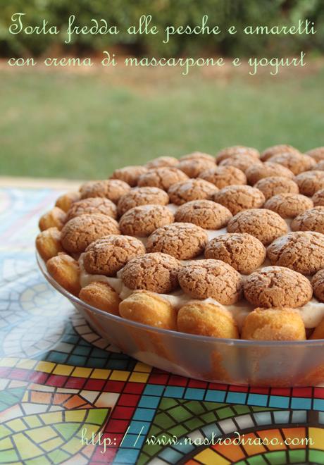 Torta fredda alle pesche e amaretti con crema di mascarpone e yogurt