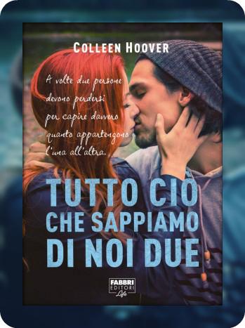 Tutto ciò che sappiamo di noi due colleen hoover