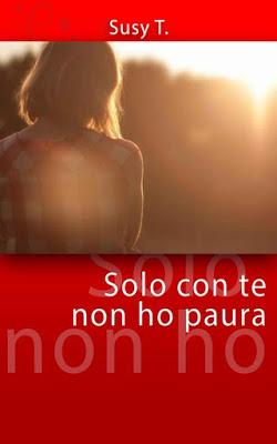 SEGNALAZIONE - Solo con te non ho paura di Susy T.