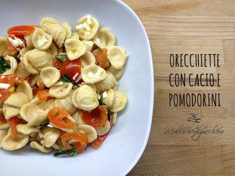 orecchiette pomodorini e cacio