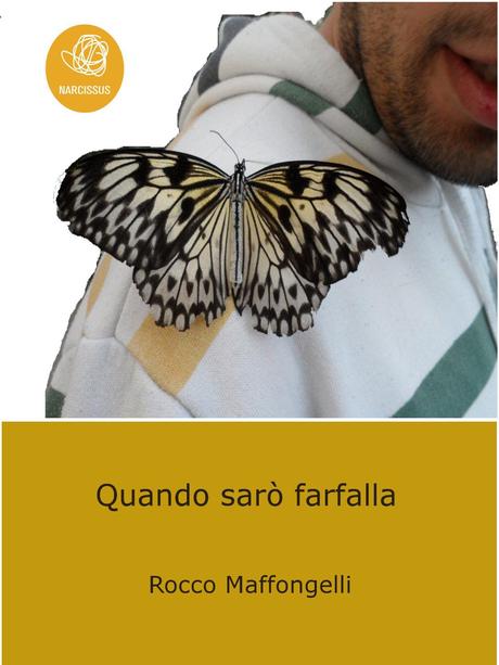 Quando sarò farfalla – Rocco Maffongelli