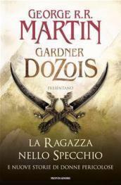 George R.R. Martin e Gardner Dozois: La ragazza nello specchio e nuove storie di donne pericolose