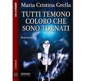 Nuove Uscite - “Tutti temono coloro che sono tornati” di Maria Cristina Grella