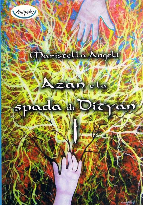 È uscito «Azan e la spada di Dityan», secondo volume della saga di Azan, di Maristella Angeli