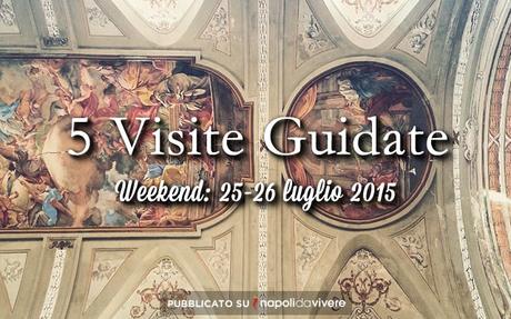 5 visite guidate da non perdere a Napoli: weekend 25-26 luglio 2015