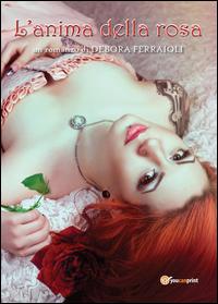 L'anima della Rosa di Debora Ferraioli (Segnalazione Made in Italy)