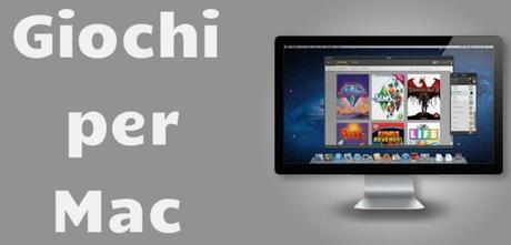 Giochi per Mac: ecco dove trovarli