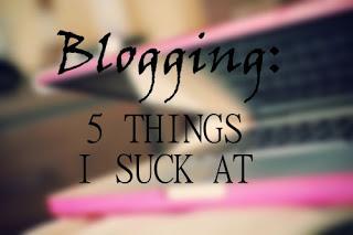 Blogging: 5 things I suck at