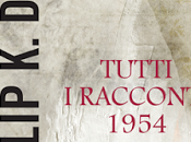 Philip dick tutti racconti: 1954