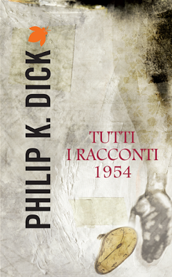 PHILIP K. DICK - TUTTI I RACCONTI: 1954