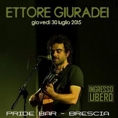 Ettore Giuradei Acoustic Solo @ Pride Bar - Brescia, giovedi' 30 luglio 2015.