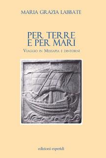Per Terre e per mari - Viaggio in Messapia e dintorni
