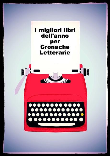 I migliori libri dell'anno per Cronache Letterarie.