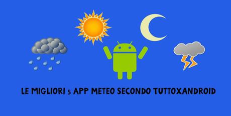 [App] Le Migliori 5 App Meteo secondo Tuttoxandroid