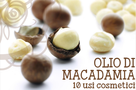 Olio di Macadamia - 10 consigli d'uso