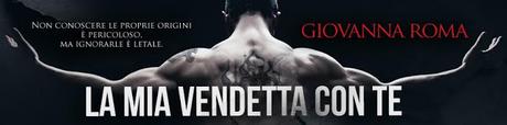 Segnalazione - LA MIA VENDETTA CON TE di Giovanna Roma