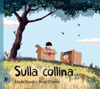 Sulla collina, di Linda Sarah e Benji Davies, testo italiano di Anselmo Roveda, Giralangolo 2015, 13,50€.