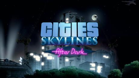 Cities: Skylines - After Dark - Trailer d'esordio