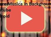 [GUIDA] Ascoltare musica Youtube anche telefono bloccato mentre altro (Background)