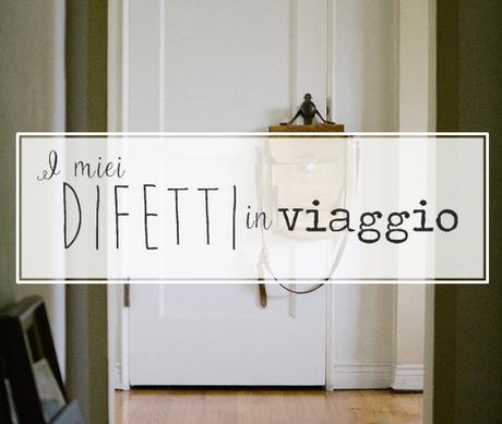 I miei 5 difetti in viaggio.