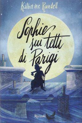 “Agente Sharp – Missione Parigi”, “Nemo: il ragazzo senza nome” e “Sophie sui tetti di Parigi” Sophie sui tetti di Parigi, di Katherine Rundell, traduzione di Mara Pace, Rizzoli 2015, 14,50€. Se vuoi acquistare il libro, clicca qui.