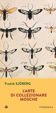 La felicità è una trappola di sei metri: Fredrik Sjöberg, L'arte di
collezionare mosche