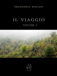 SCRITTORI EMERGENTI #24 : Il Viaggio - Volume I di Francesca Riscaio